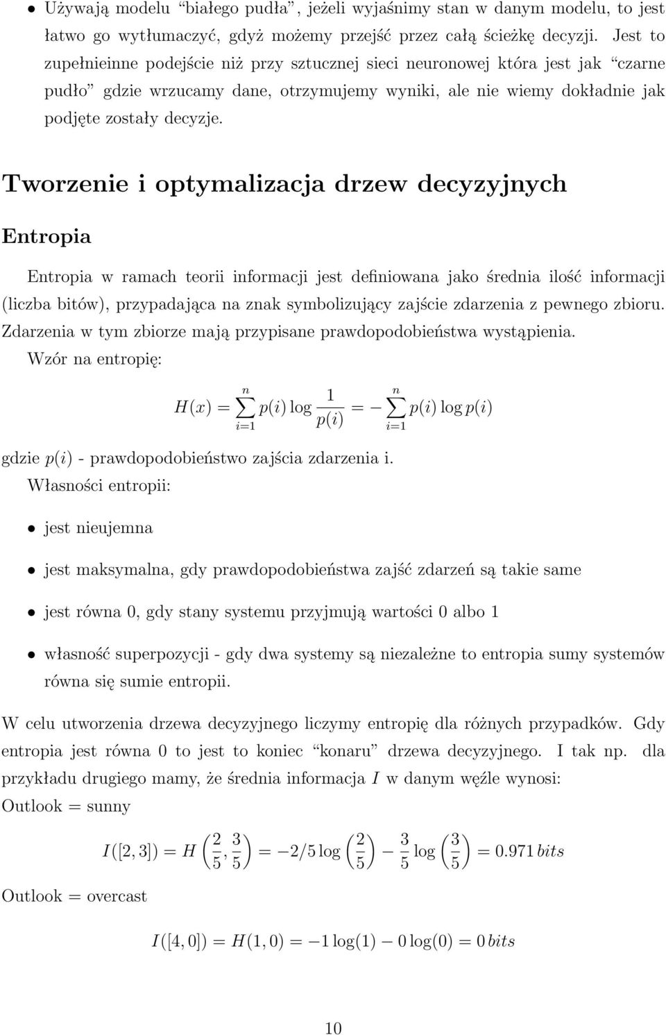 Tworzenie i optymalizacja drzew decyzyjnych Entropia Entropia w ramach teorii informacji jest definiowana jako średnia ilość informacji (liczba bitów), przypadająca na znak symbolizujący zajście