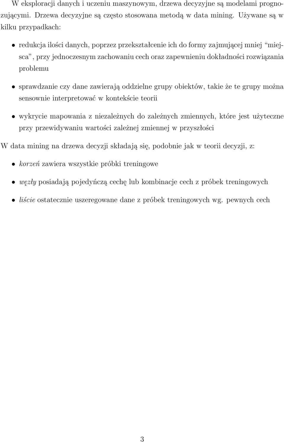 problemu sprawdzanie czy dane zawierają oddzielne grupy obiektów, takie że te grupy można sensownie interpretować w kontekście teorii wykrycie mapowania z niezależnych do zależnych zmiennych, które