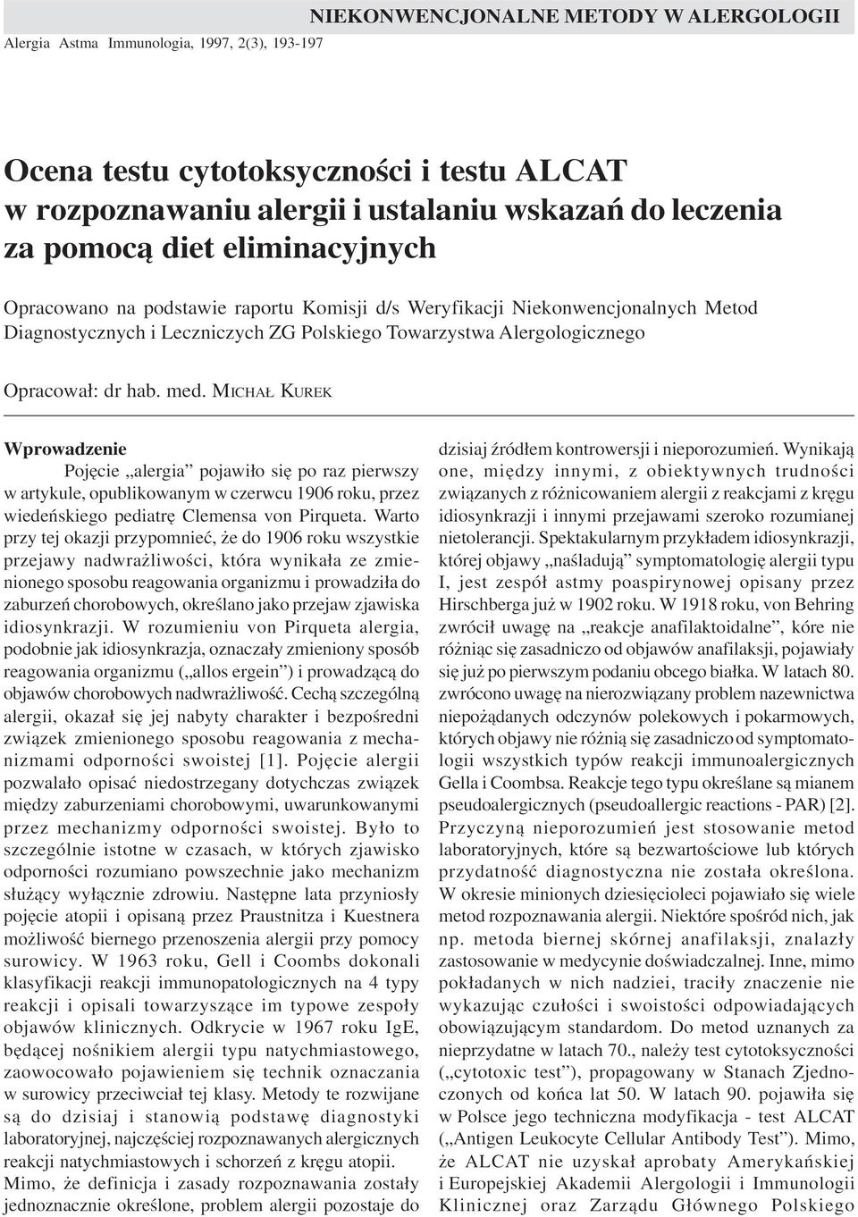 MICHA KUREK Wprowadzenie Pojêcie alergia pojawi³o siê po raz pierwszy w artykule, opublikowanym w czerwcu 1906 roku, przez wiedeñskiego pediatrê Clemensa von Pirqueta.
