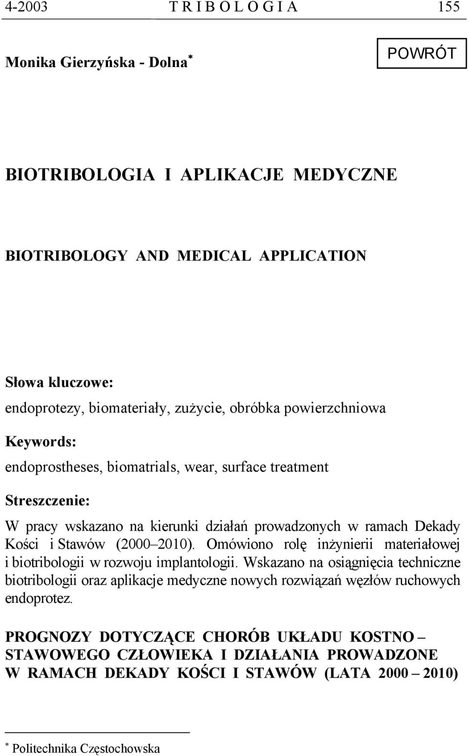 (2000 2010). Omówiono rolę inżynierii materiałowej i biotribologii w rozwoju implantologii.