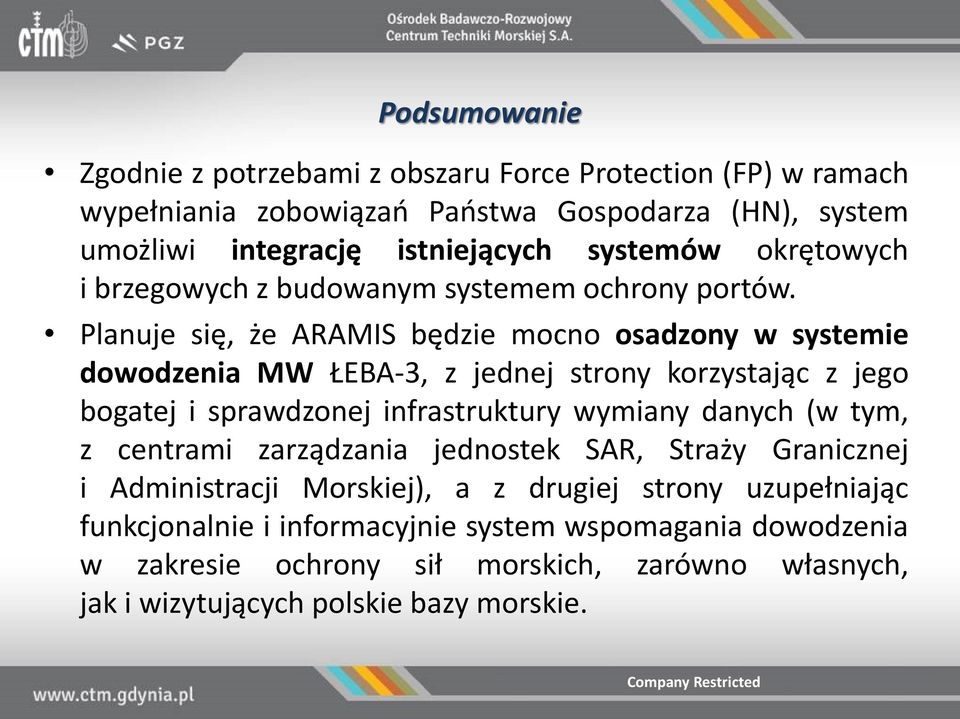 Planuje się, że ARAMIS będzie mocno osadzony w systemie dowodzenia MW ŁEBA-3, z jednej strony korzystając z jego bogatej i sprawdzonej infrastruktury wymiany danych (w