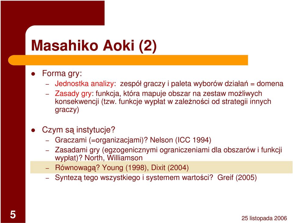 funkcje wypłat w zależności od strategii innych graczy) Czym są instytucje? Graczami (=organizacjami)?