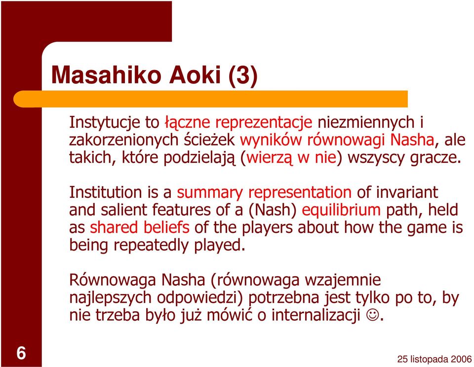 Institution is a summary representation of invariant and salient features of a (Nash) equilibrium path, held as shared