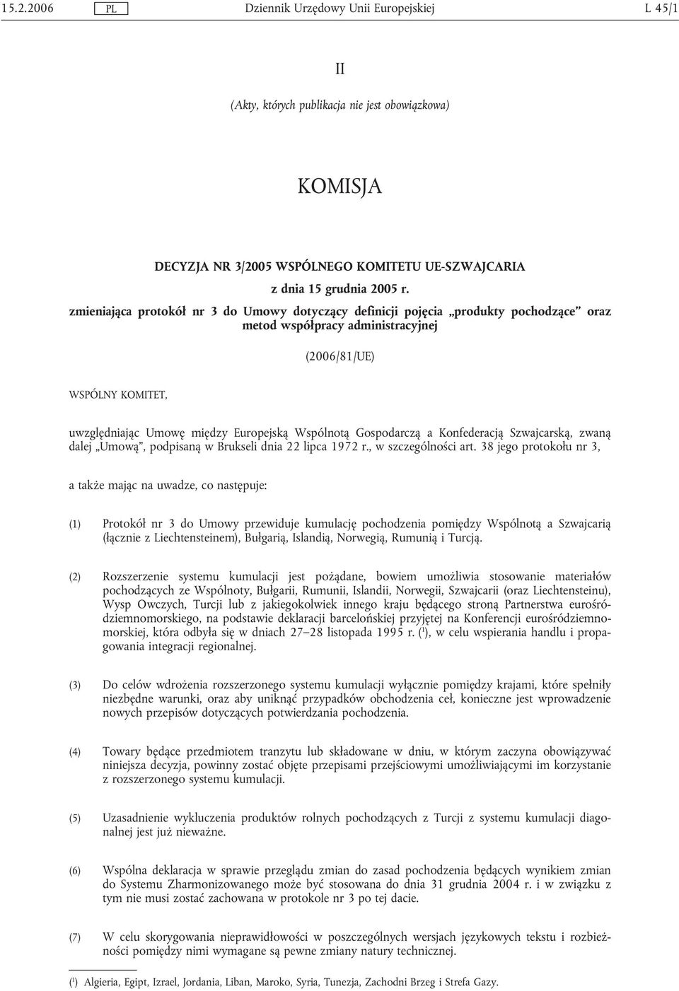 Gospodarczą a Konfederacją Szwajcarską, zwaną dalej Umową, podpisaną w Brukseli dnia 22 lipca 1972 r., w szczególności art.