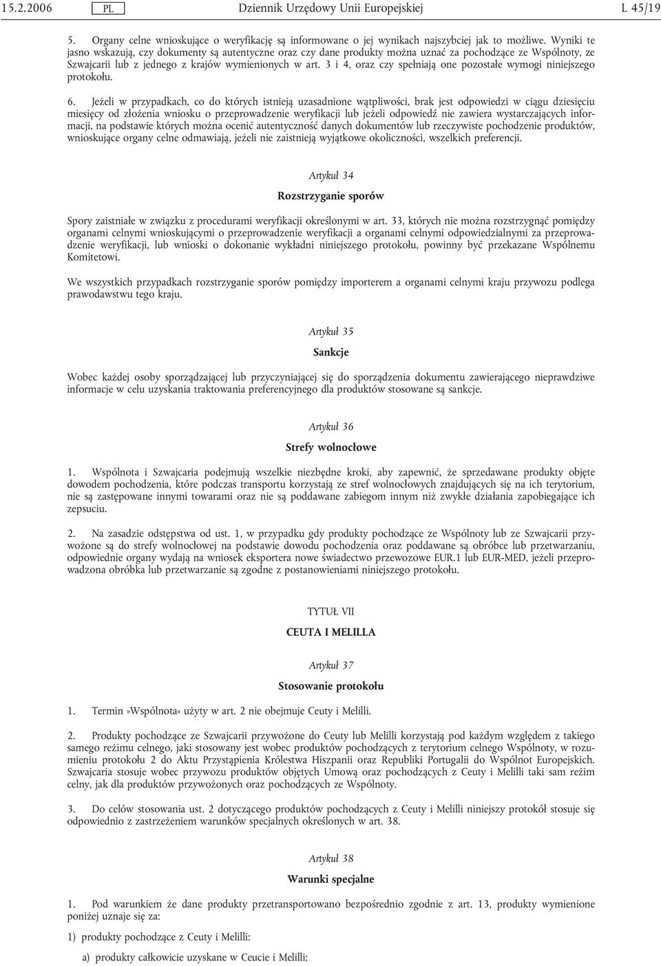 3 i 4, oraz czy spełniają one pozostałe wymogi niniejszego protokołu. 6.