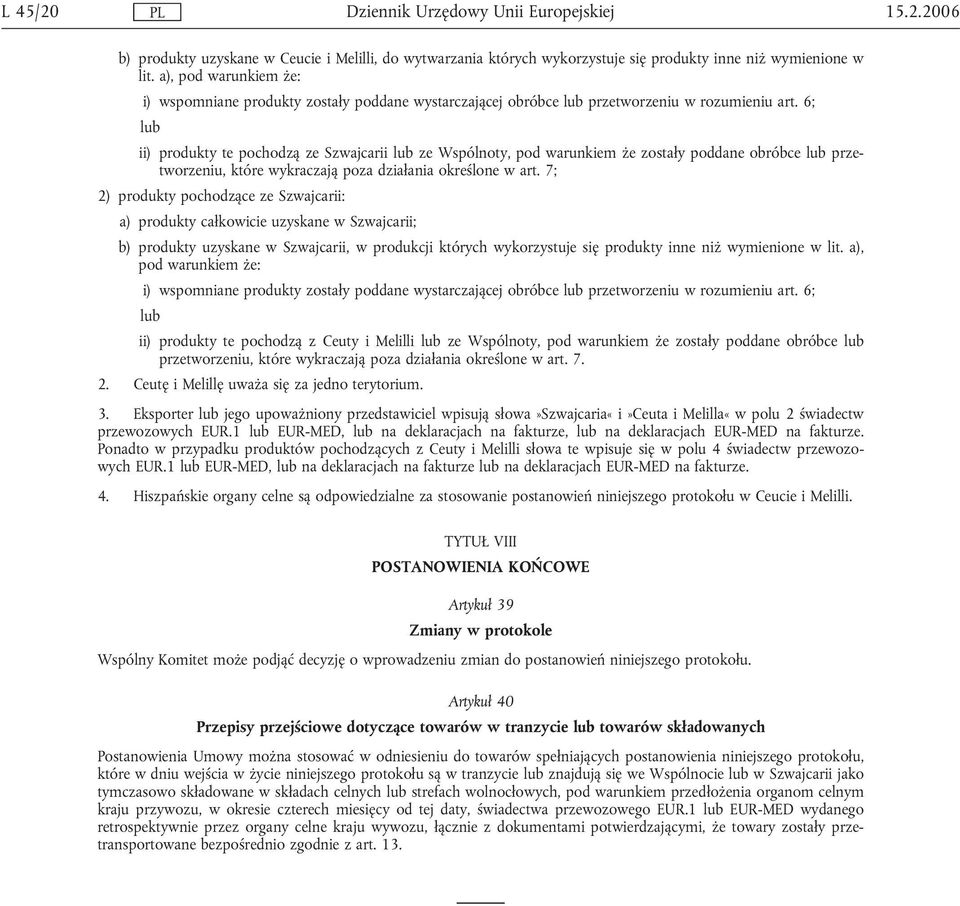 6; lub ii) produkty te pochodzą ze Szwajcarii lub ze Wspólnoty, pod warunkiem że zostały poddane obróbce lub przetworzeniu, które wykraczają poza działania określone w art.