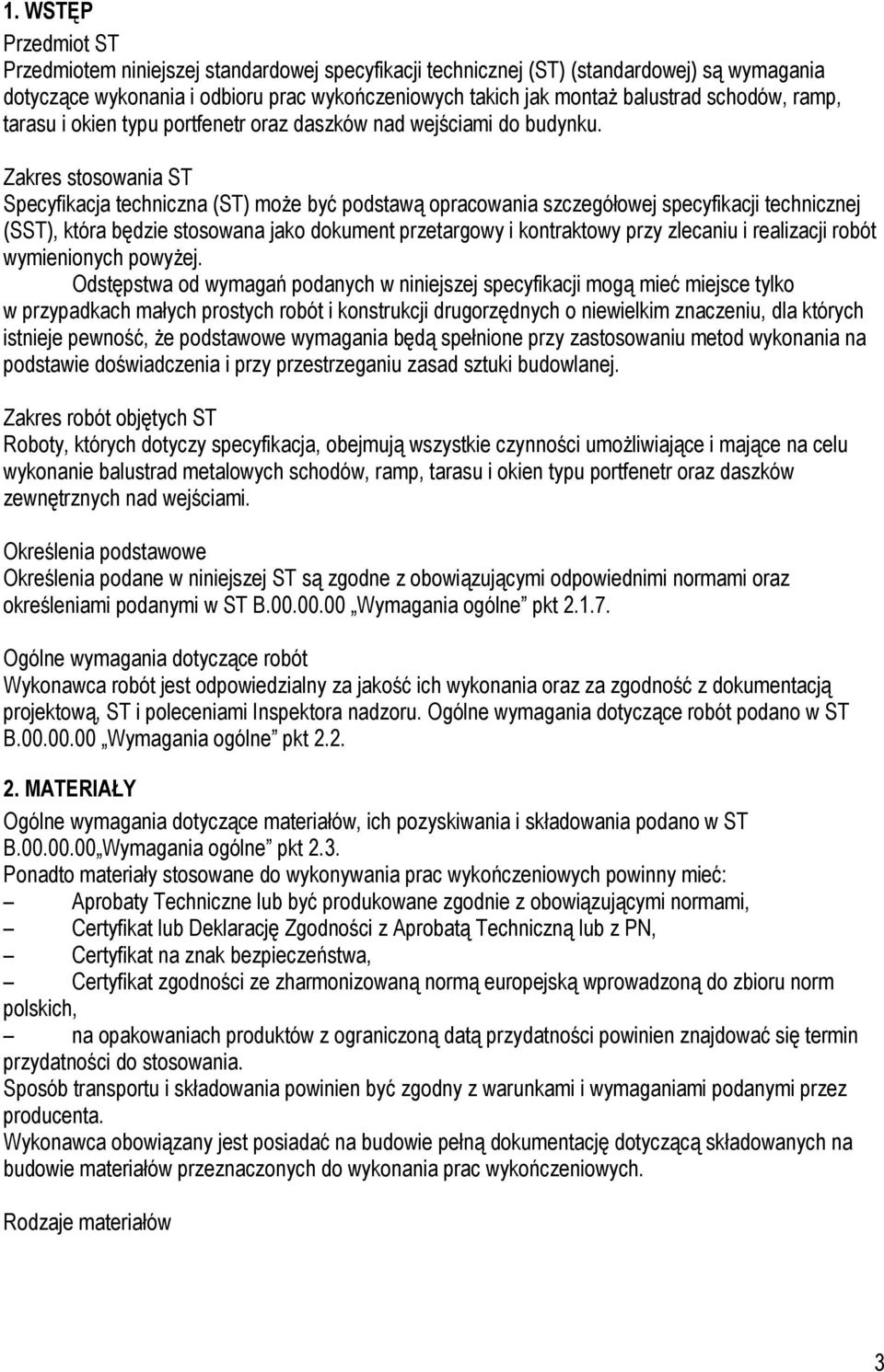 Zakres stosowania ST Specyfikacja techniczna (ST) moŝe być podstawą opracowania szczegółowej specyfikacji technicznej (SST), która będzie stosowana jako dokument przetargowy i kontraktowy przy