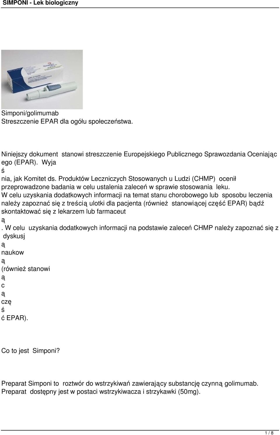 W celu uzyskania dodatkowych informacji na temat stanu chorobowego lub sposobu leczenia należy zapoznać się z treci ulotki dla pacjenta (również stanowicej częć EPAR) bdź skontaktować się z lekarzem
