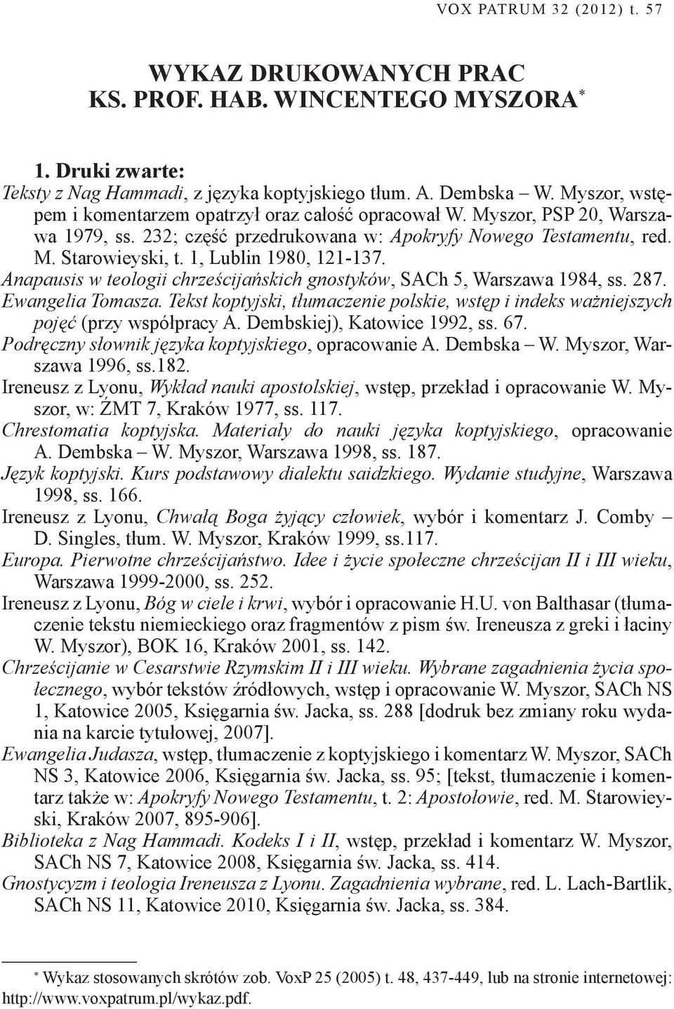 1, Lublin 1980, 121-137. Anapausis w teologii chrześcijańskich gnostyków, SACh 5, Warszawa 1984, ss. 287. Ewangelia Tomasza.
