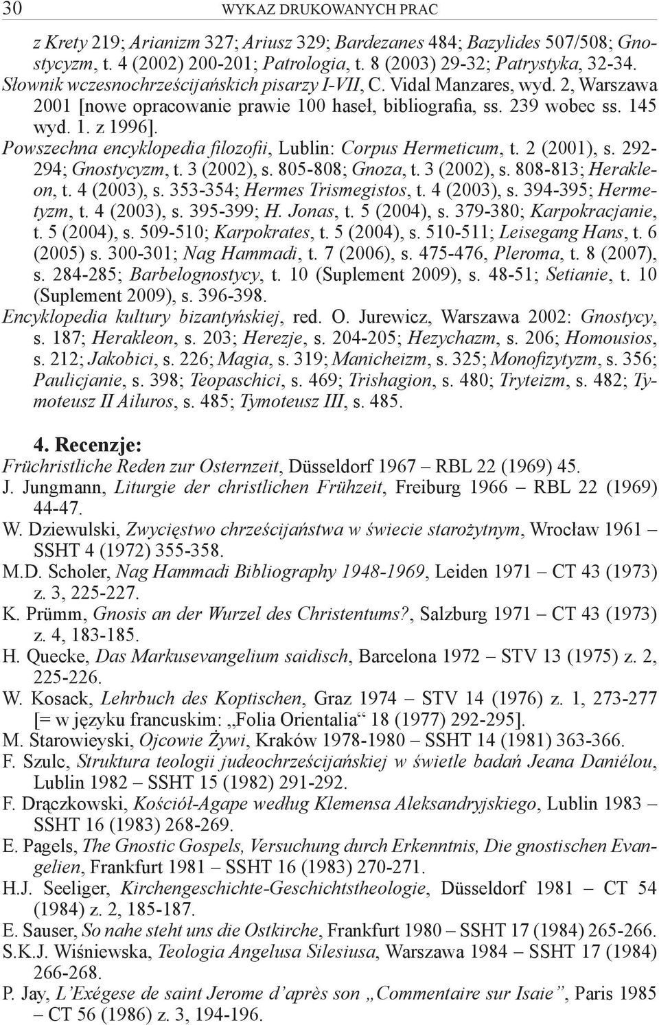 Powszechna encyklopedia filozofii, Lublin: Corpus Hermeticum, t. 2 (2001), s. 292-294; Gnostycyzm, t. 3 (2002), s. 805-808; Gnoza, t. 3 (2002), s. 808-813; Herakleon, t. 4 (2003), s.