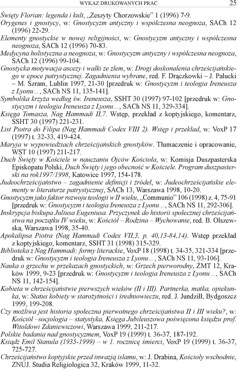 Medycyna holistyczna a neognoza, w: Gnostycyzm antyczny i współczesna neognoza, SACh 12 (1996) 99-104.