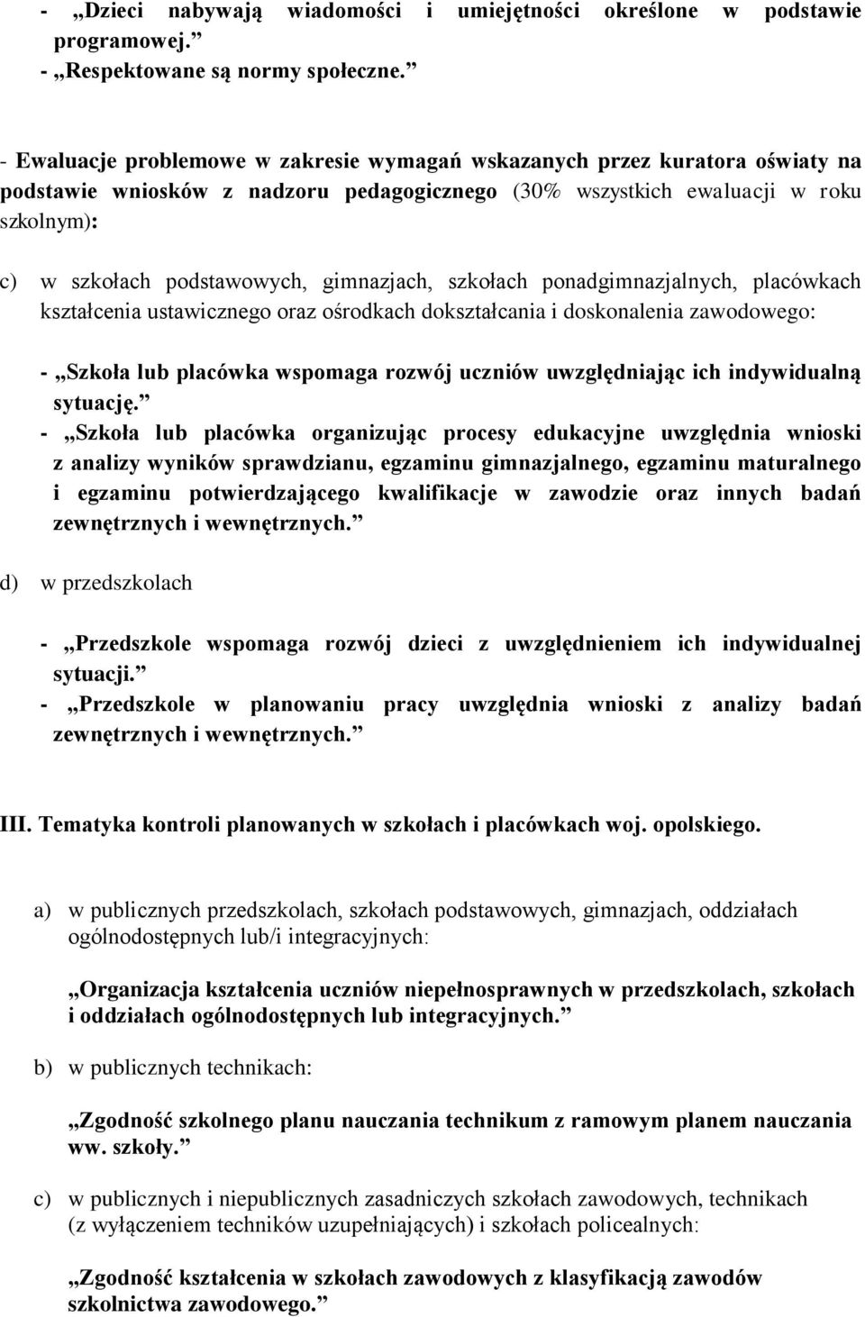 gimnazjach, szkołach ponadgimnazjalnych, placówkach kształcenia ustawicznego oraz ośrodkach dokształcania i doskonalenia zawodowego: - Szkoła lub placówka wspomaga rozwój uczniów uwzględniając ich