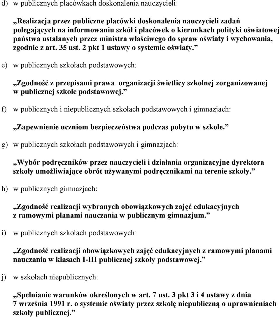 e) w publicznych szkołach podstawowych: Zgodność z przepisami prawa organizacji świetlicy szkolnej zorganizowanej w publicznej szkole j.