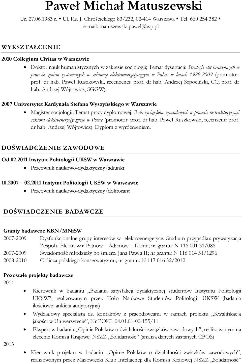 elektroenergetycznym w Polsce w latach 1989-2009 (promotor: prof. dr hab. Paweł Ruszkowski, recenzenci: prof. dr hab. Andrzej Szpociński, CC; prof. dr hab. Andrzej Wójtowicz, SGGW).