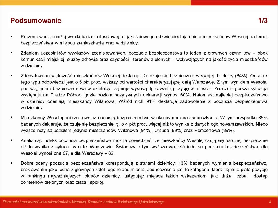 życia mieszkańców w dzielnicy. Zdecydowana większość mieszkańców Wesołej deklaruje, że czuje się bezpiecznie w swojej dzielnicy (84%). Odsetek tego typu odpowiedzi jest o 5 pkt proc.