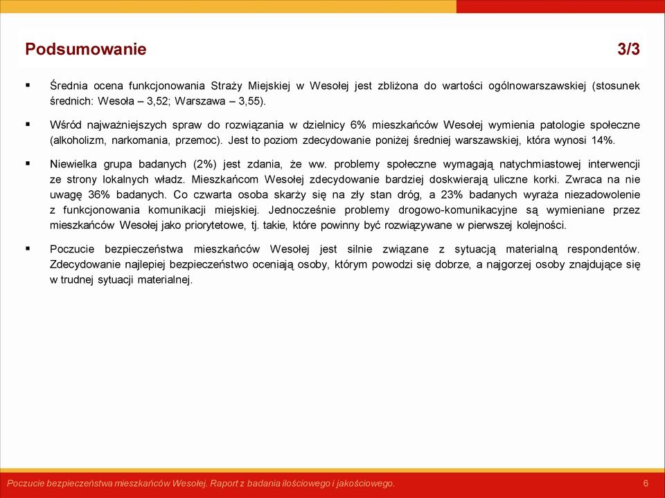 Jest to poziom zdecydowanie poniżej średniej warszawskiej, która wynosi 14%. Niewielka grupa badanych (2%) jest zdania, że ww.