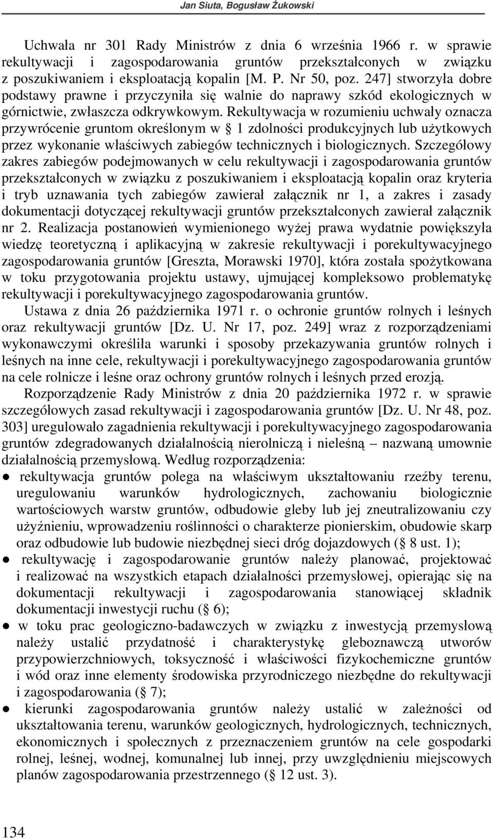 247] stworzyła dobre podstawy prawne i przyczyniła się walnie do naprawy szkód ekologicznych w górnictwie, zwłaszcza odkrywkowym.