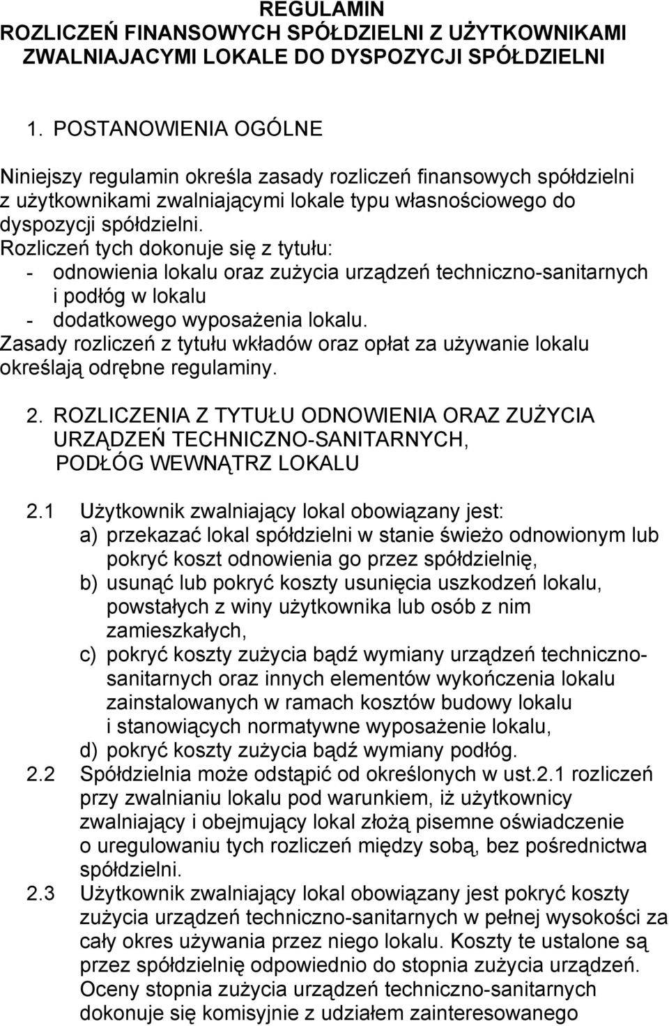 Rozliczeń tych dokonuje się z tytułu: - odnowienia lokalu oraz zużycia urządzeń techniczno-sanitarnych i podłóg w lokalu - dodatkowego wyposażenia lokalu.