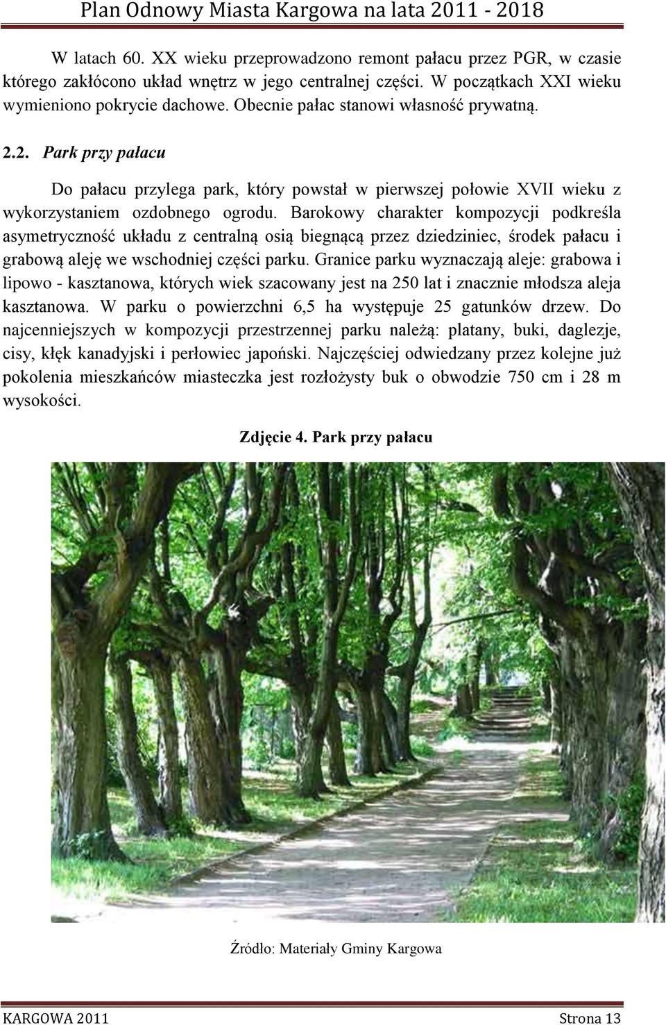 Barokowy charakter kompozycji podkreśla asymetryczność układu z centralną osią biegnącą przez dziedziniec, środek pałacu i grabową aleję we wschodniej części parku.