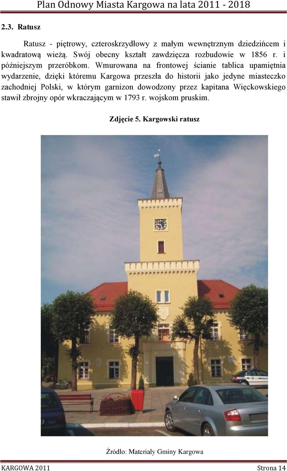 Wmurowana na frontowej ścianie tablica upamiętnia wydarzenie, dzięki któremu Kargowa przeszła do historii jako jedyne miasteczko zachodniej