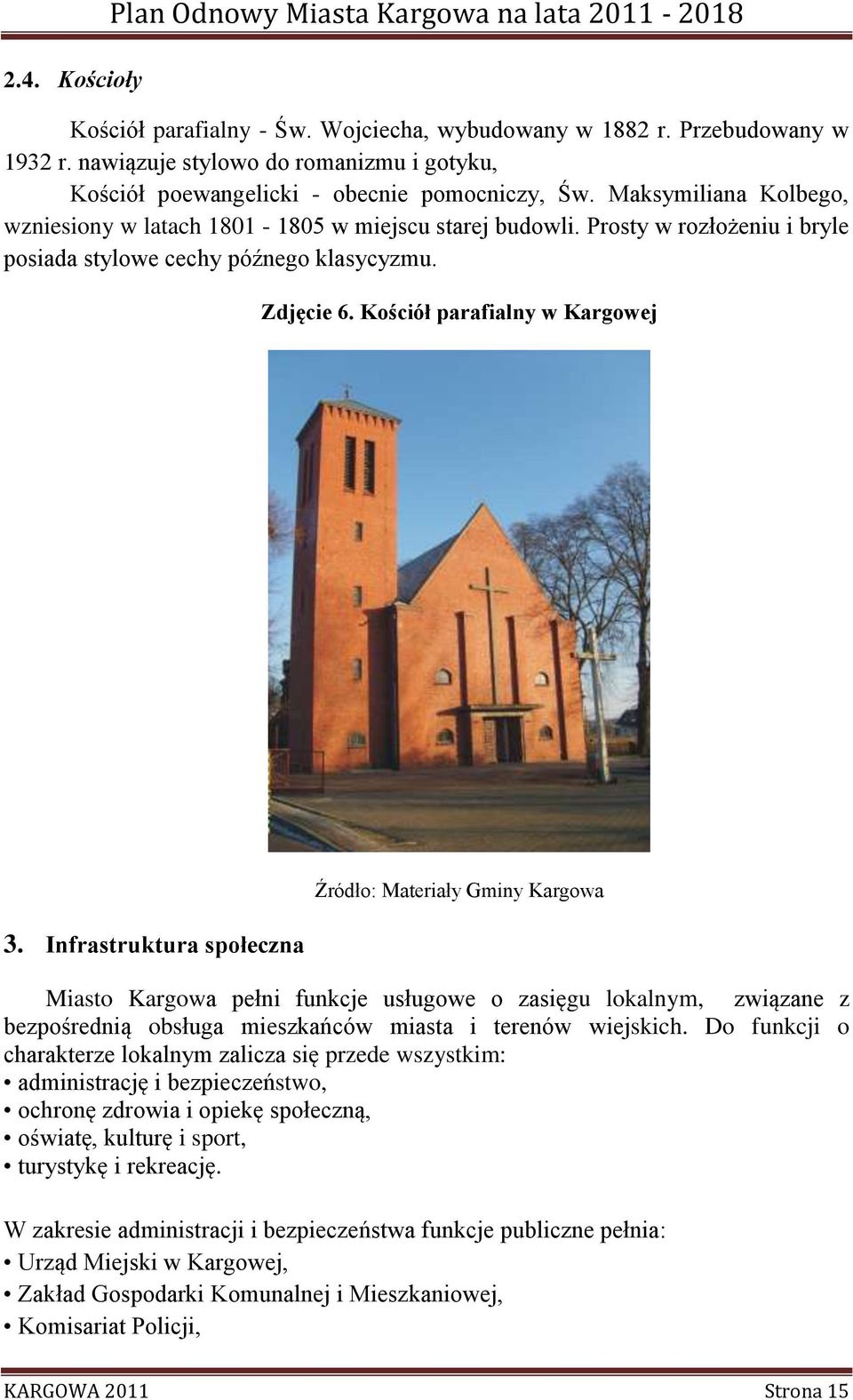 Prosty w rozłożeniu i bryle posiada stylowe cechy późnego klasycyzmu. Zdjęcie 6. Kościół parafialny w Kargowej 3.