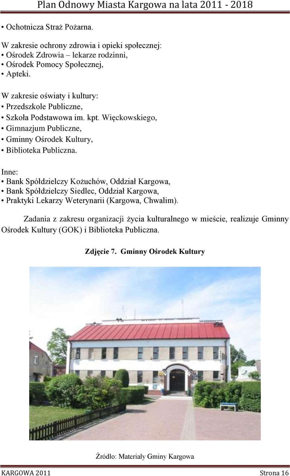 Inne: Bank Spółdzielczy Kożuchów, Oddział Kargowa, Bank Spółdzielczy Siedlec, Oddział Kargowa, Praktyki Lekarzy Weterynarii (Kargowa, Chwalim).