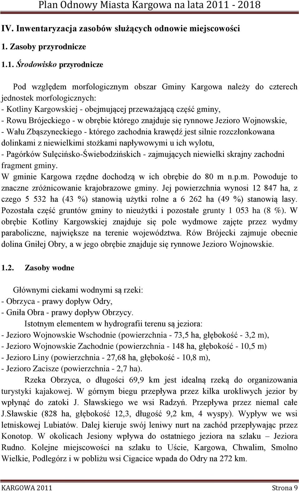 1. Środowisko przyrodnicze Pod względem morfologicznym obszar Gminy Kargowa należy do czterech jednostek morfologicznych: - Kotliny Kargowskiej - obejmującej przeważającą część gminy, - Rowu