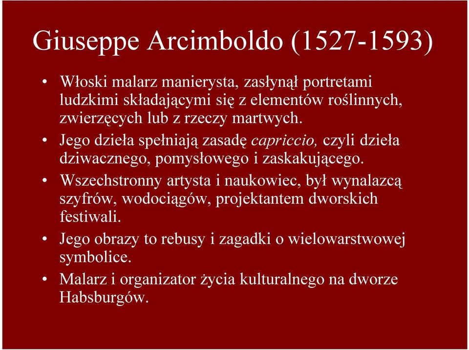 Jego dzieła spełniają zasadę capriccio, czyli dzieła dziwacznego, pomysłowego i zaskakującego.