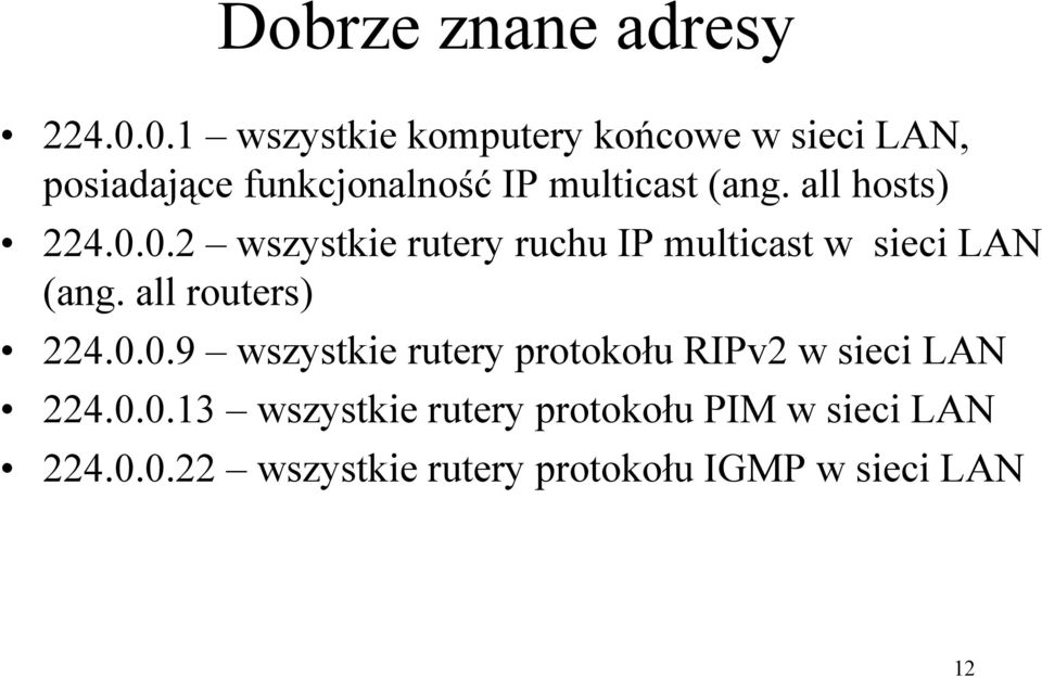 all hosts) 224.0.0.2 wszystkie rutery ruchu IP multicast w sieci LAN (ang. all routers) 224.