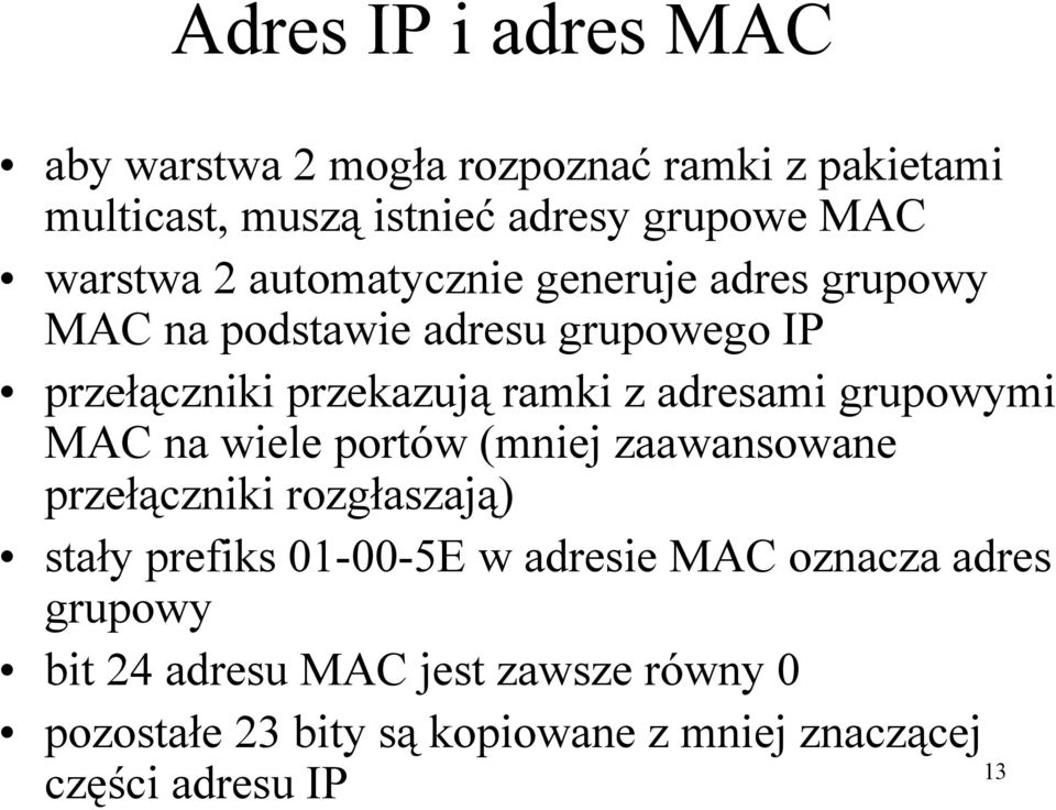 adresami grupowymi MAC na wiele portów (mniej zaawansowane przełączniki rozgłaszają) stały prefiks 01-00-5E w adresie