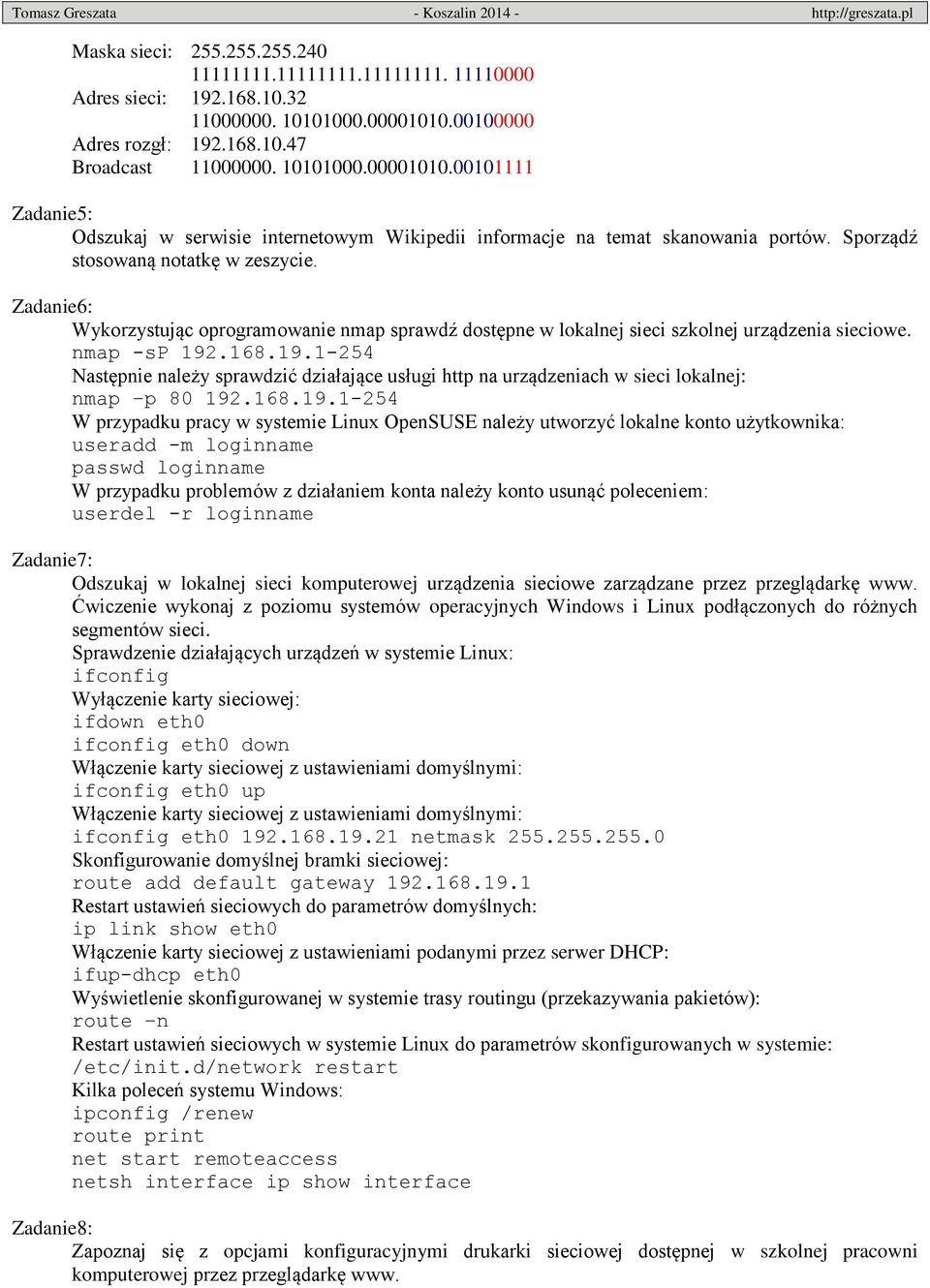 Sporządź stosowaną notatkę w zeszycie. Zadanie6: Wykorzystując oprogramowanie nmap sprawdź dostępne w lokalnej sieci szkolnej urządzenia sieciowe. nmap -sp 192