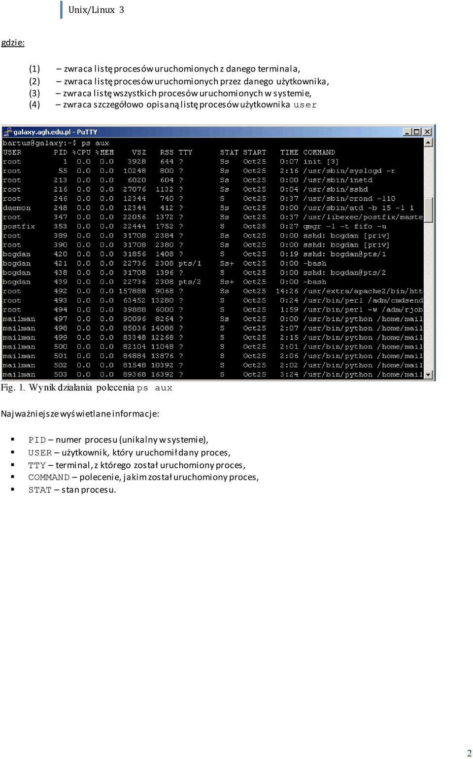 Wynik działania polecenia ps aux Najważniejsze wyświetlane informacje: PID numer procesu (unikalny w systemie), USER użytkownik, który