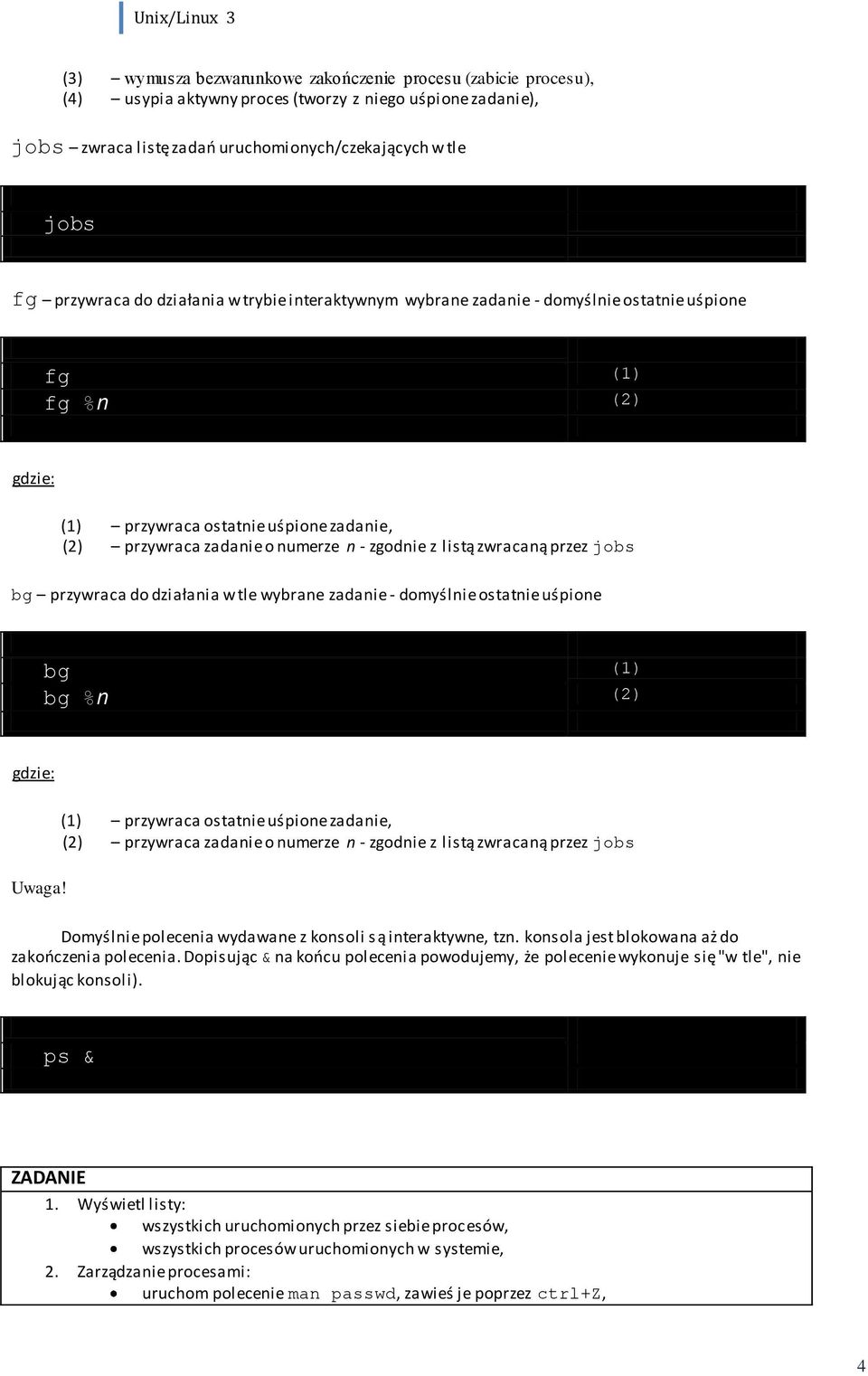 przez jobs bg przywraca do działania w tle wybrane zadanie - domyślnie ostatnie uśpione bg (1) bg %n (2) Uwaga!