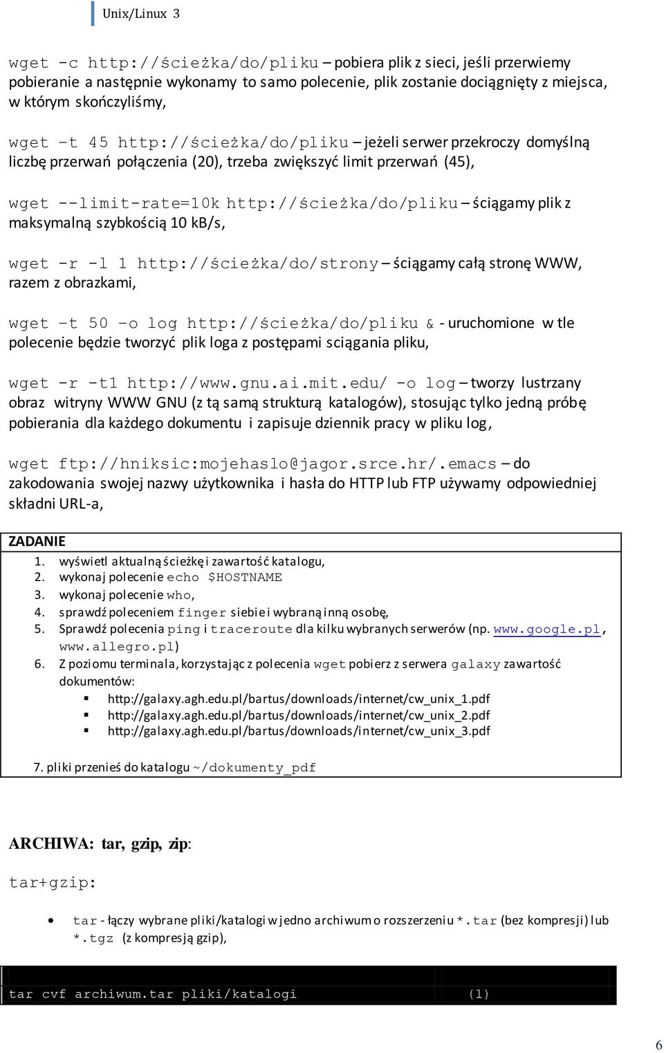 maksymalną szybkością 10 kb/s, wget -r -l 1 http://ścieżka/do/strony ściągamy całą stronę WWW, razem z obrazkami, wget t 50 o log http://ścieżka/do/pliku & - uruchomione w tle polecenie będzie