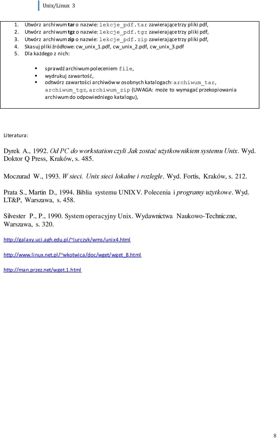 Dla każdego z nich: sprawdź archiwum poleceniem file, wydrukuj zawartość, odtwórz zawartości archiwów w osobnych katalogach: archiwum_tar, archiwum_tgz, archiwum_zip (UWAGA: może to wymagać