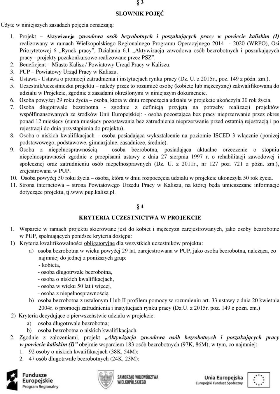 Priorytetowej 6 Rynek pracy, Działania 6.1 Aktywizacja zawodowa osób bezrobotnych i poszukujących pracy - projekty pozakonkursowe realizowane przez PSZ. 2.