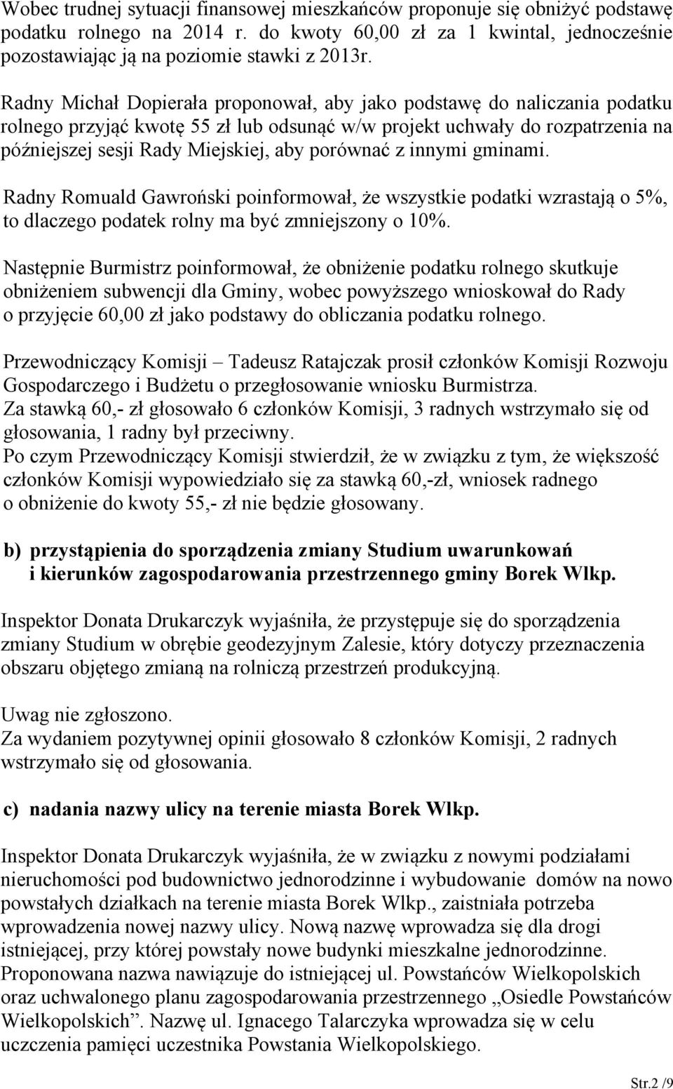 porównać z innymi gminami. Radny Romuald Gawroński poinformował, że wszystkie podatki wzrastają o 5%, to dlaczego podatek rolny ma być zmniejszony o 10%.