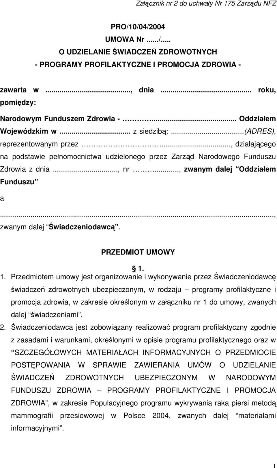 .., działającego na podstawie pełnomocnictwa udzielonego przez Zarząd Narodowego Funduszu Zdrowia z dnia..., nr..., zwanym dalej Oddziałem Funduszu a..., zwanym dalej Świadczeniodawcą.