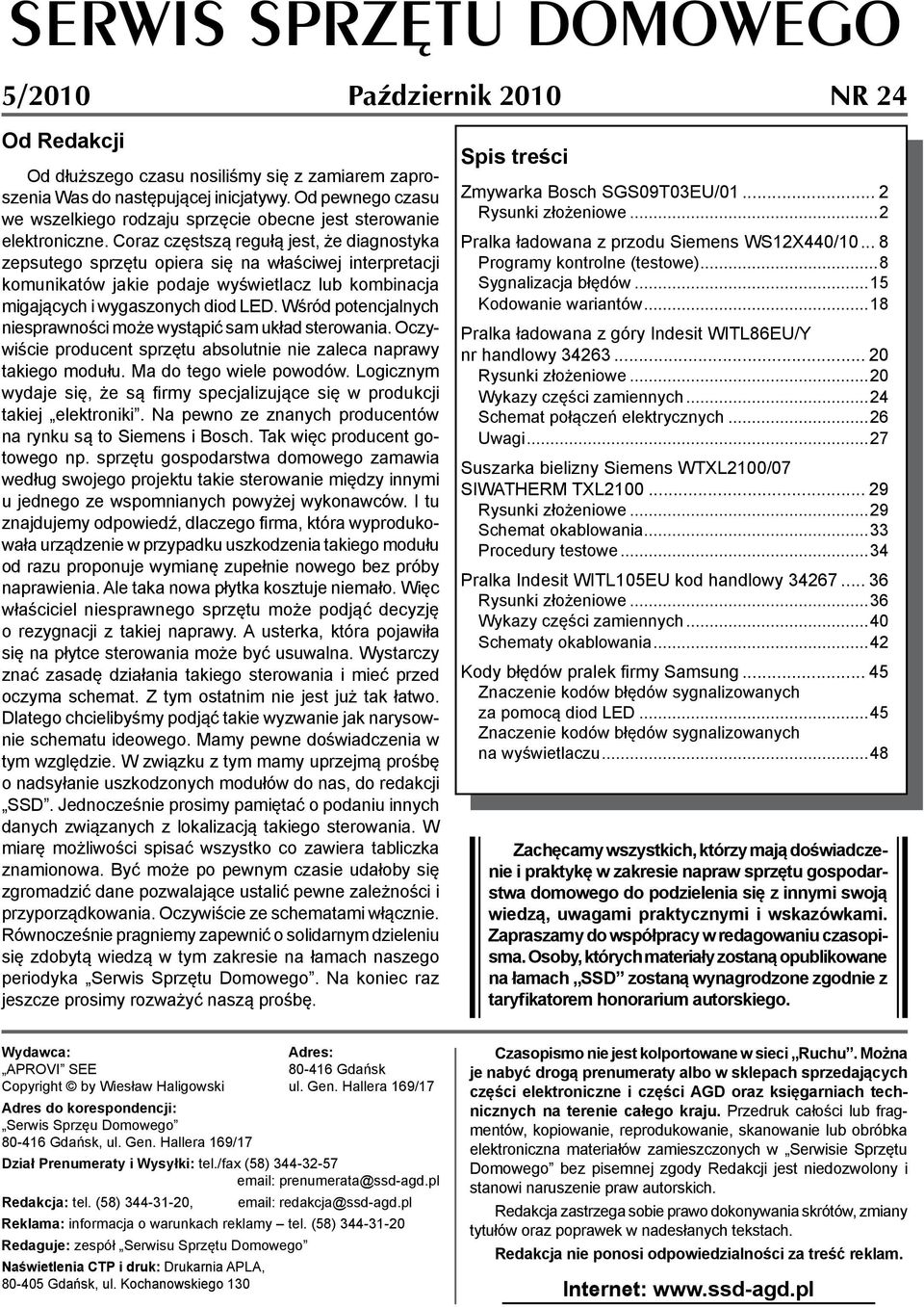 Coraz częstszą regułą jest, że diagnostyka zepsutego sprzętu opiera się na właściwej interpretacji komunikatów jakie podaje wyświetlacz lub kombinacja migających i wygaszonych diod LED.