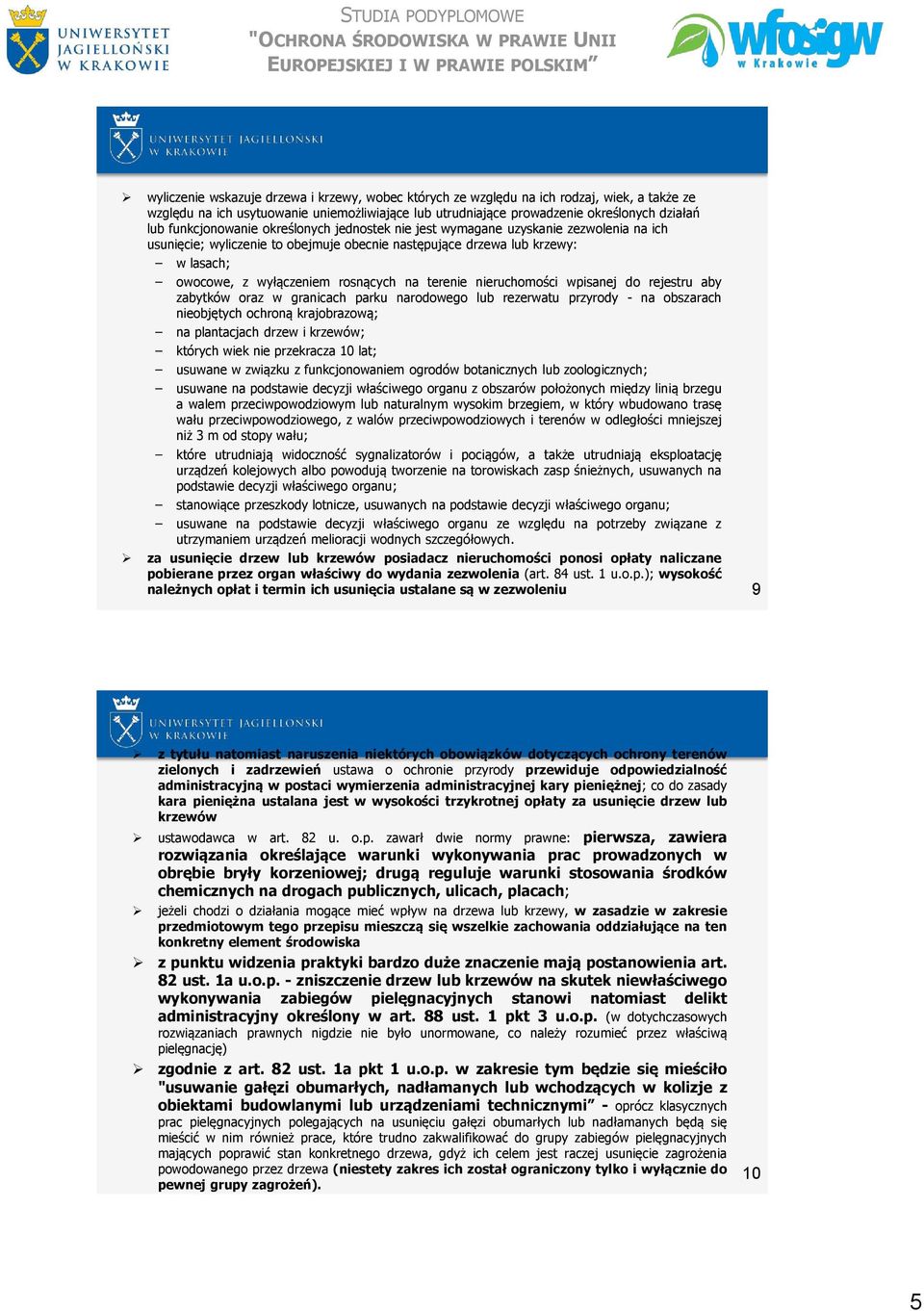 na terenie nieruchomości wpisanej do rejestru aby zabytków oraz w granicach parku narodowego lub rezerwatu przyrody - na obszarach nieobjętych ochroną krajobrazową; na plantacjach drzew i krzewów;