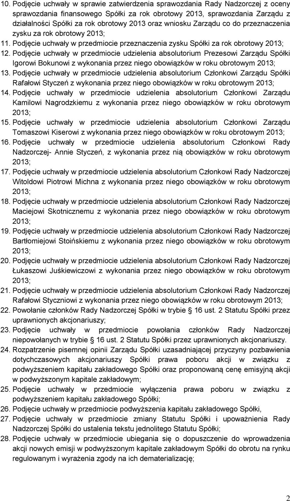 Podjęcie uchwały w przedmiocie udzielenia absolutorium Prezesowi Zarządu Spółki Igorowi Bokunowi z wykonania przez niego obowiązków w roku obrotowym 2013; 13.