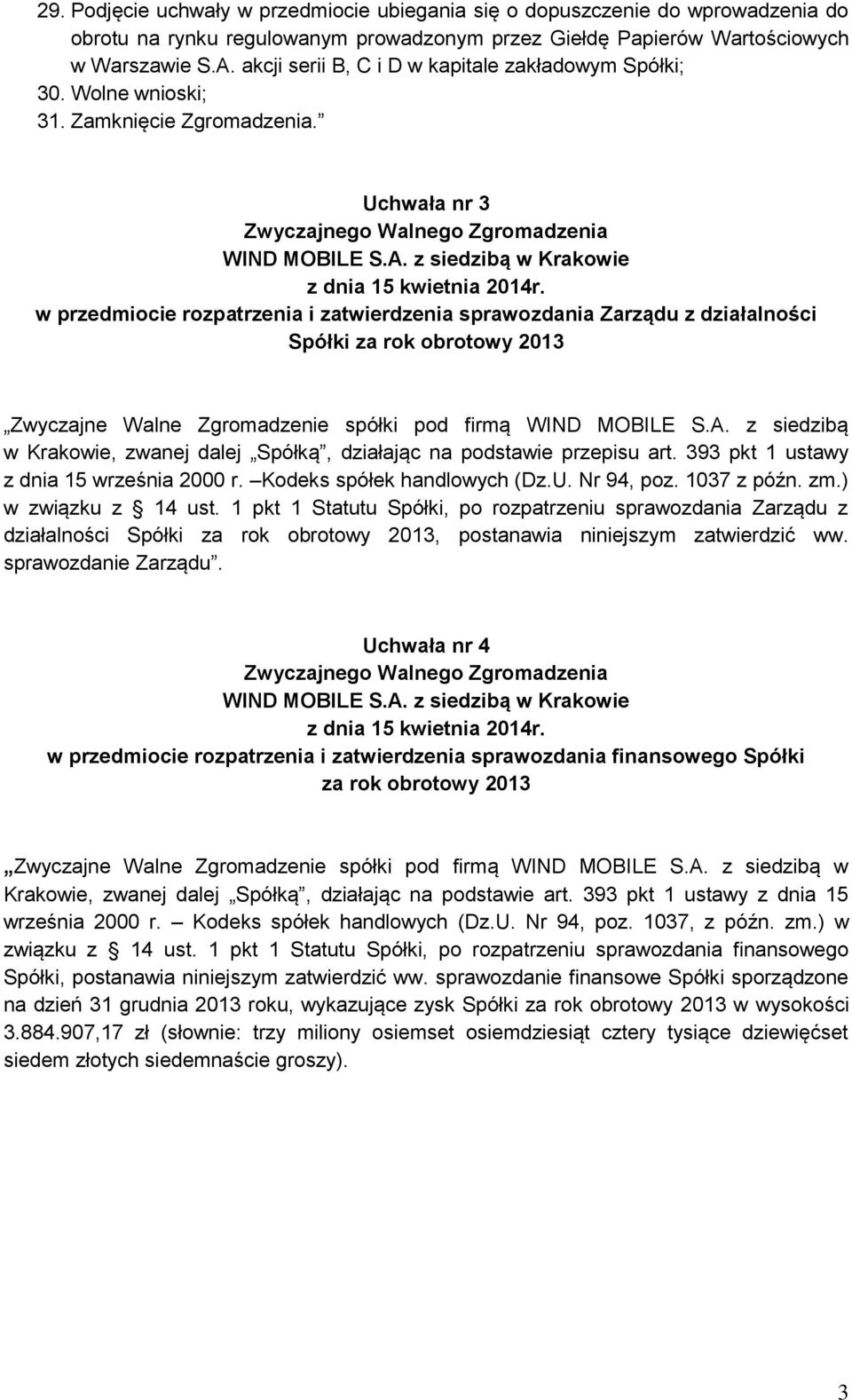 Uchwała nr 3 w przedmiocie rozpatrzenia i zatwierdzenia sprawozdania Zarządu z działalności Spółki za rok obrotowy 2013 Zwyczajne Walne Zgromadzenie spółki pod firmą WIND MOBILE S.A.