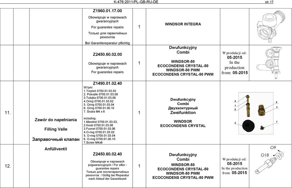 Tulejka 0700.0.03.06 4.Oring 0700.0.03.02 5. Oring 0700.0.03.04 6. Oring 0700.0.00.0 7.