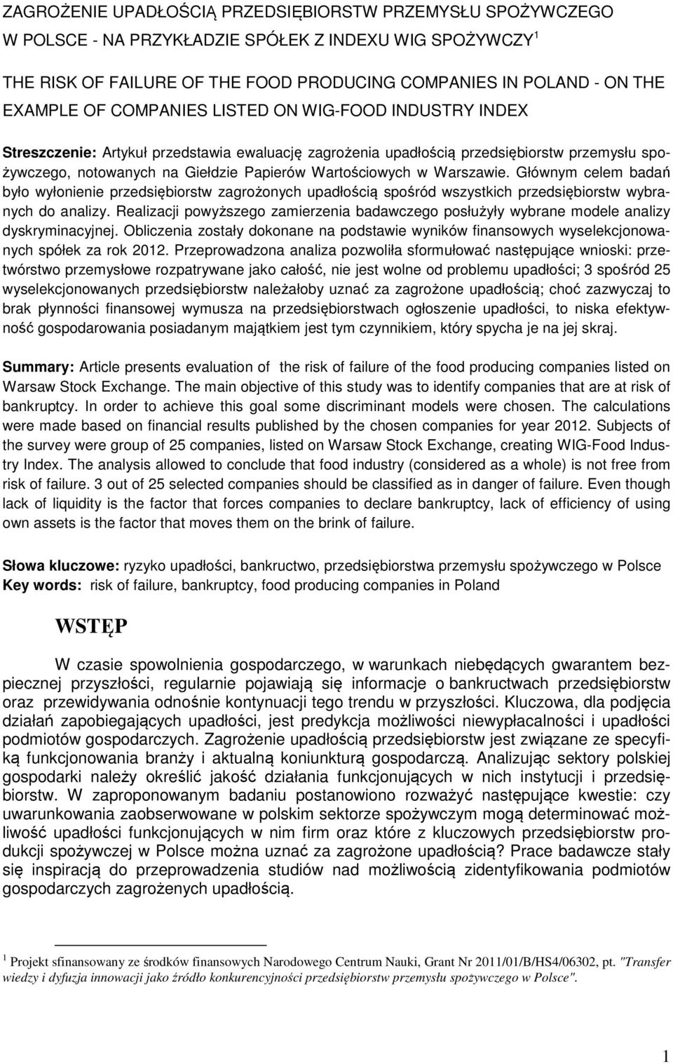 Warszawie. Głównym celem badań było wyłonienie przedsiębiorstw zagrożonych upadłością spośród wszystkich przedsiębiorstw wybranych do analizy.
