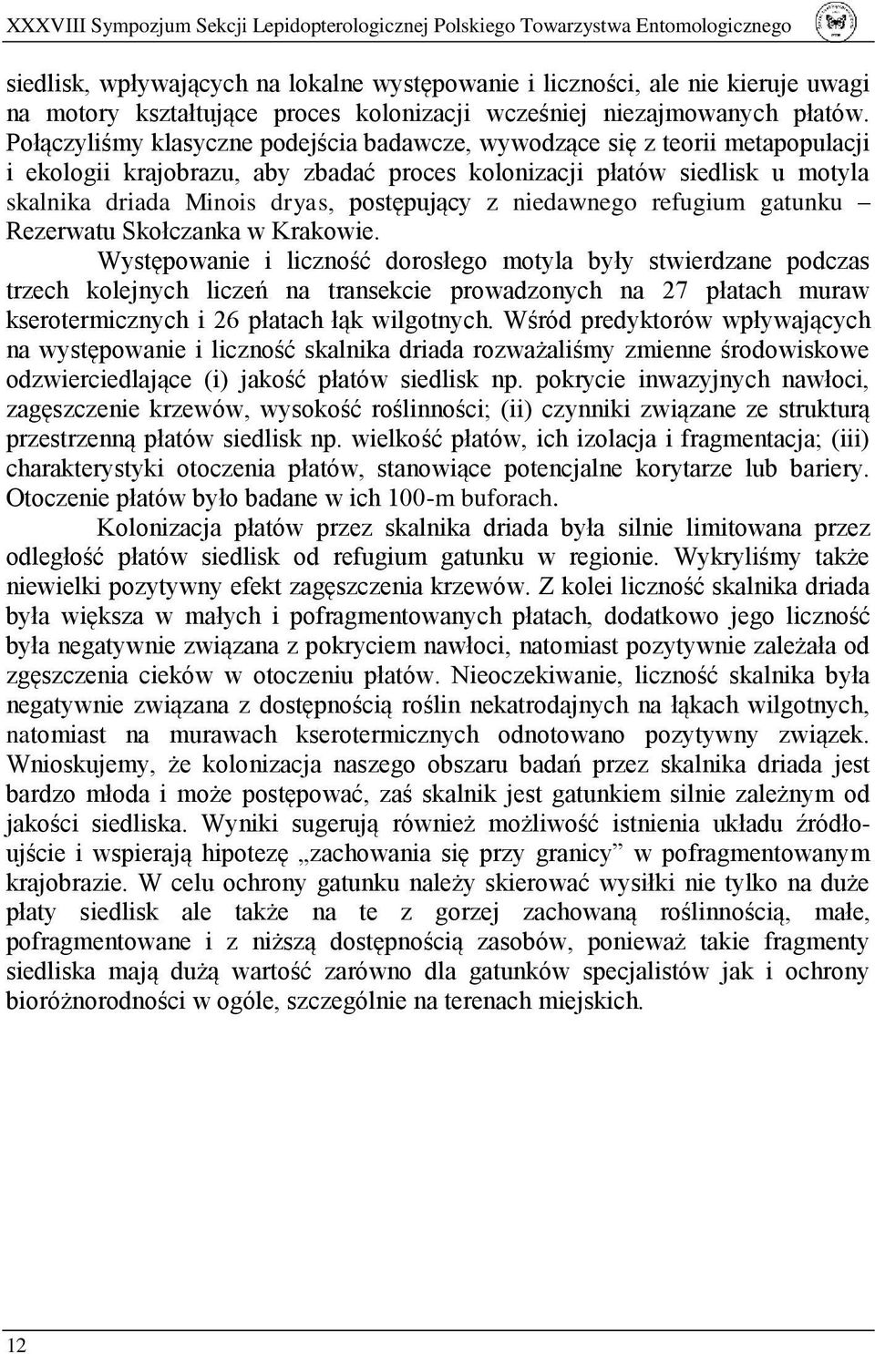 Połączyliśmy klasyczne podejścia badawcze, wywodzące się z teorii metapopulacji i ekologii krajobrazu, aby zbadać proces kolonizacji płatów siedlisk u motyla skalnika driada Minois dryas, postępujący