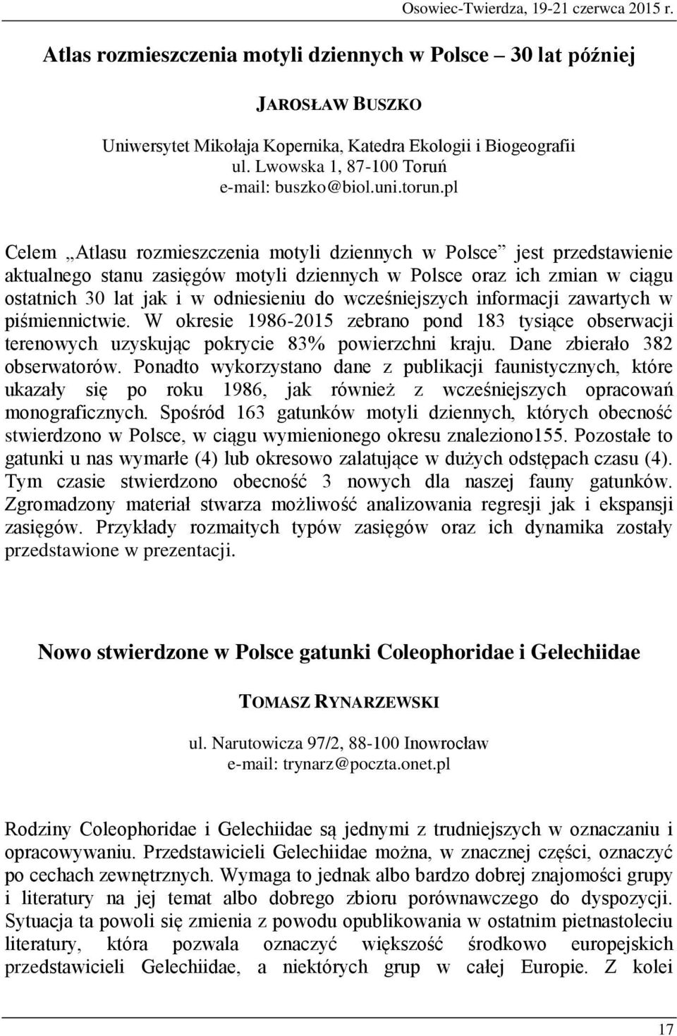 pl Celem Atlasu rozmieszczenia motyli dziennych w Polsce jest przedstawienie aktualnego stanu zasięgów motyli dziennych w Polsce oraz ich zmian w ciągu ostatnich 30 lat jak i w odniesieniu do