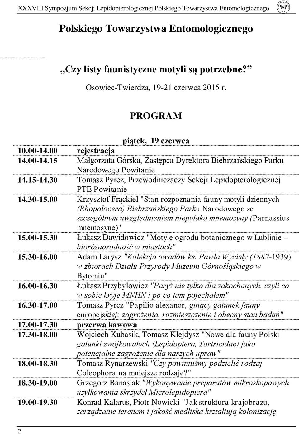30 Tomasz Pyrcz, Przewodniczączy Sekcji Lepidopterologicznej PTE Powitanie 14.30-15.