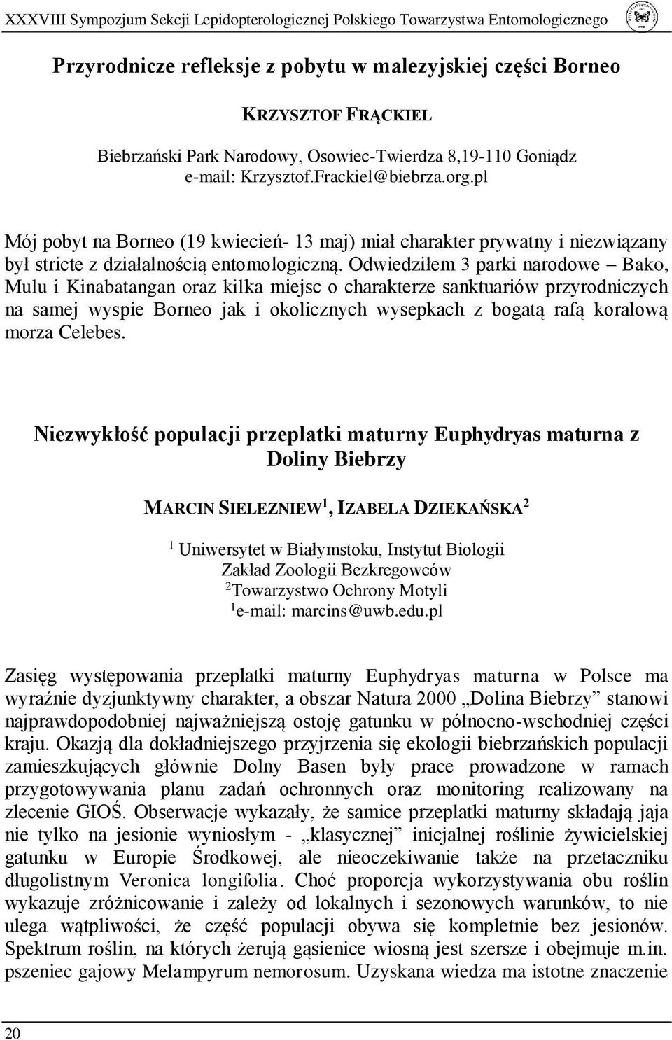 Odwiedziłem 3 parki narodowe Bako, Mulu i Kinabatangan oraz kilka miejsc o charakterze sanktuariów przyrodniczych na samej wyspie Borneo jak i okolicznych wysepkach z bogatą rafą koralową morza