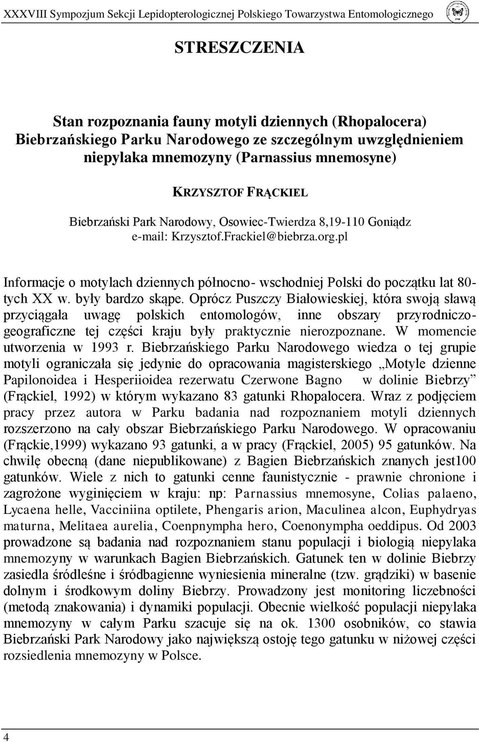 pl Informacje o motylach dziennych północno- wschodniej Polski do początku lat 80- tych XX w. były bardzo skąpe.