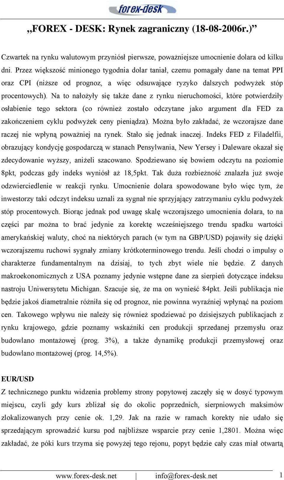 Na to nałożyły się także dane z rynku nieruchomości, które potwierdziły osłabienie tego sektora (co również zostało odczytane jako argument dla FED za zakończeniem cyklu podwyżek ceny pieniądza).